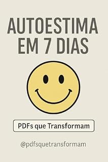 Livro Autoestima: Um guia prático, profundo e transformador para recuperar sua confiança e amor-próprio