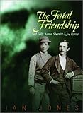 Front cover for the book The Fatal Friendship: Ned Kelly, Aaron Sherritt & Joe Byrne by Ian Jones