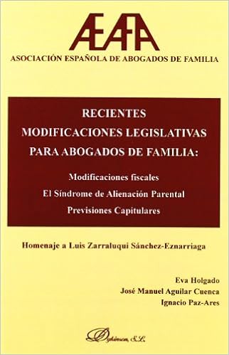 Recientes Modificaciones Legislativas Para Abogados De Familia Modificaciones Fiscales El Sindrome De Alienacion Parental Y Previsiones Sanchez Eznarriaga Spanish Edition Asociacion Espanola De Abogados De Familia Amazon Com Books