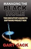 Managing the Black Hole: The Executive's Guide to Software Project Risk by