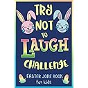 Try Not to Laugh Challenge, Easter Joke Book for Kids: Easter Basket Stuffer for Boys, Girls, Teens & Adults, Fun Easter Acti