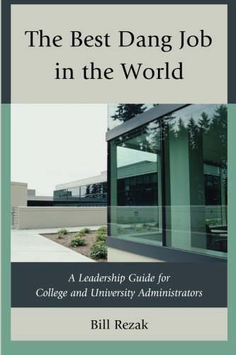 The Best Dang Job in the World: A Leadership Guide for College and University Administrators