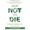 How Not To Die: Discover the foods scientifically proven to prevent and reverse disease