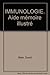 IMMUNOLOGIE. Aide mémoire illustré by 