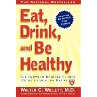 EAT, DRINK, AND BE HEALTHY: The Harvard Medical School Guide to Healthy Eating