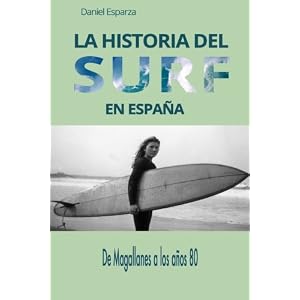 La historia del surf en Espana: De Magallanes a los anos 80 (Spanish Edition)