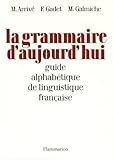La grammaire d'aujourd'hui : guide alphabétique de linguistique française by 