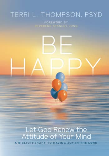 Be Happy: Let God Renew the Attitude of Your Mind