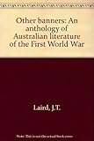 Front cover for the book Other banners;: An anthology of Australian literature of the First World War by J. T Laird