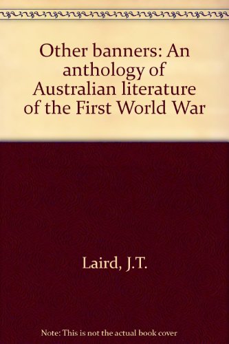 Other banners;: An anthology of Australian literature of the First World War