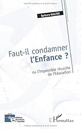 Faut-il condamner l'enfance ou L'impossible réussite de l'éducation ?