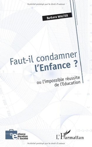 Faut-il condamner l'enfance ou L'impossible réussite de l'éducation ?