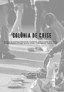 Livro COLÔNIA DE CRISE: Por que as pessoas procuram "colônias" que validam seus erros, normalizando atitudes que as levam, literalmente, para a lama?