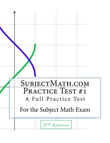 SubjectMath.com Practice Test #1, 3rd Edition: A Full Practice Test For the Subject Math Exam