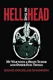 Hell in the Head: My War with a Brain Tumor and Other Evil Things