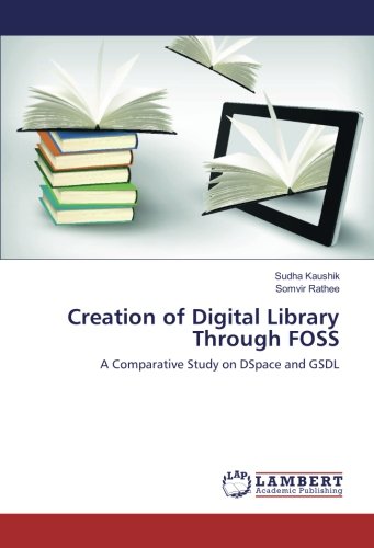 Creation of Digital Library Through FOSS: A Comparative Study on DSpace and GSDL