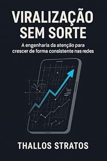 Livro Viralização Sem Sorte: A engenharia da atenção para crescer nas redes