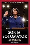 Sonia Sotomayor: A Biography (Greenwood Biographies) by Meg Greene
