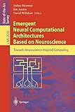 Emergent Neural Computational Architectures Based on Neuroscience: Towards Neuroscience-Inspired Computing (Lecture Notes in Computer Science) by Jim Austin, David Willshaw