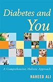Diabetes and You: A Comprehensive, Holistic Approach by Naheed Ali