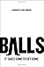 BALLS: It Takes Some to Get Some by Chris Edwards