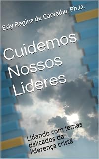 Livro Cuidemos Nossos Líderes: Lidando com temas delicados da liderança cristã