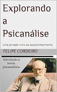 Livro Explorando a Psicanálise: Uma jornada rumo ao autoconhecimento