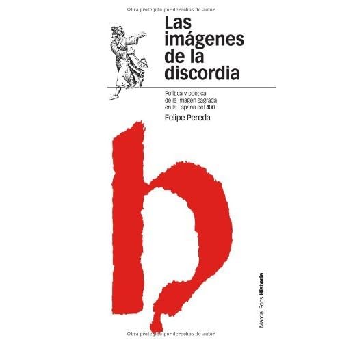 Las imágenes de la discordia: Política y poética de la imagen sagrada en la España del cuatrocientos (Estudios)