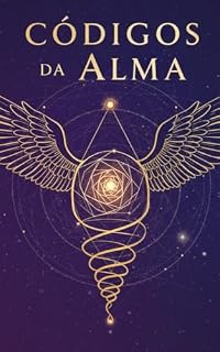 Livro Códigos da Alma, O Guia Definitivo para o Autoconhecimento e a Iluminação Interior