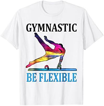 Gymnastic be flexible t-shirt all size for gymnastic fans