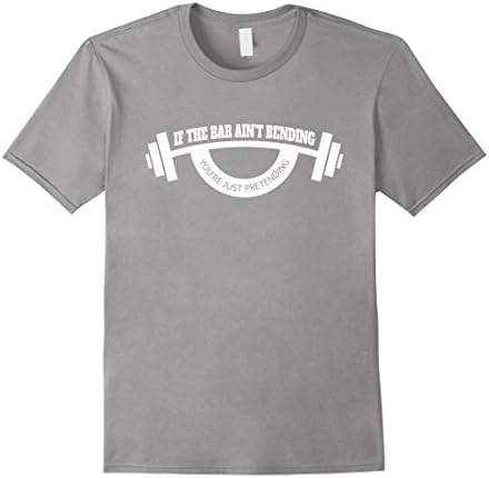 Men's If The Bar Ain't Bending You're Just Pretending Gym T-Shirt Medium Slate