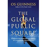 The Global Public Square: Religious Freedom and the Making of a World Safe for Diversity