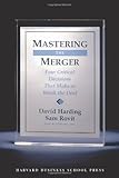 Mastering the Merger: Four Critical Decisions That Make or Break the Deal, David Harding, Sam Rovit, 1591394384