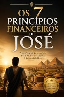 Livro Os 7 Princípios Financeiros De José : Como Construir Prosperidade, Paz e Abundância com a Sabedoria Bíblica