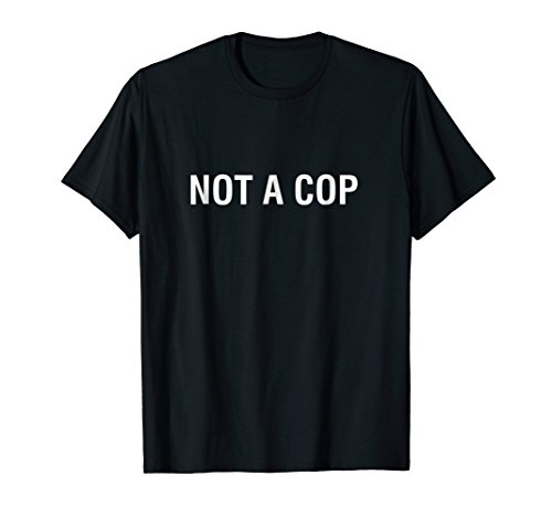 Not A Cop shirt