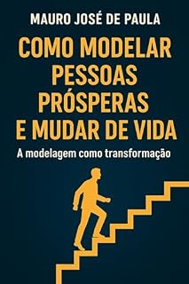 Livro Como modelar pessoas prósperas e mudar de vida : A modelagem como transformação
