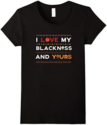 Blackness Shirt - I Love My Blackness And Yours T Shirt - Female Large - Black