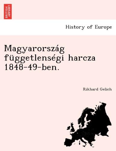 Magyarország függetlenségi harcza 1848-49-ben. (Hungarian Edition)