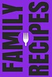 Family Recipes: Create Your Own Family Cookbook, Blank Cookbook and Recipe Journal (Cooking Gifts) (Volume 8) by 