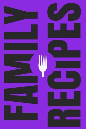 Family Recipes: Create Your Own Family Cookbook, Blank Cookbook and Recipe Journal (Cooking Gifts) (Volume 8) by Joyful Journals
