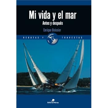 Mi vida y el mar: Antes y después (Relatos de regatas y travesías) Mi vida y el mar: Antes y después (Relatos de regatas y travesías)