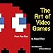 The Art of Video Games: From Pac-Man to Mass Effect