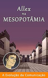 Allex na Mesopotâmia (A Evolução da Comunicação Livro 2)