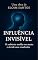 Livro INFLUÊNCIA INVISÍVEL: O ambiente molda sua mente e decide seus resultados