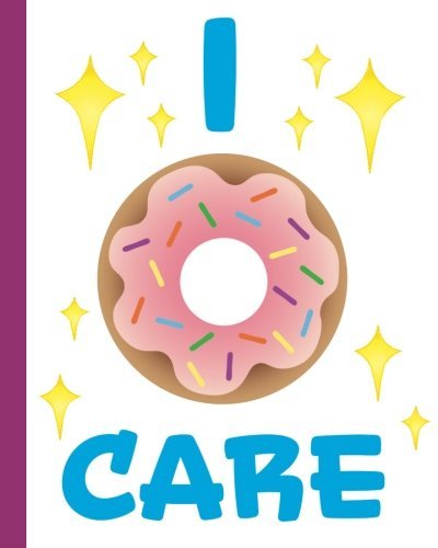 I Care: I Donut Care, Food Pun 200 Page Journal, Softcover Perfect Bound Notebook with College Ruled Paper