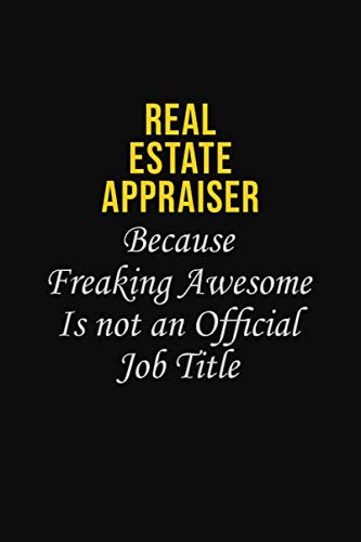 Real Estate Appraiser Because Freaking Awesome Is Not An Official Job Title: Career journal, notebook and writing journal for encouraging men, women and kids. A framework for building your career. -  Mark Tolkein, Paperback