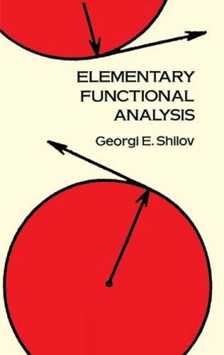 Elementary Functional Analysis (Dover Books on Mathematics) by Georgi E. Shilov (1996-01-18)