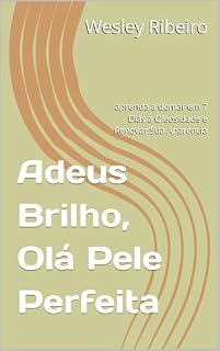 Livro Adeus Brilho, Olá Pele Perfeita: aprenda a domar em 7 Dias a Oleosidade e Renovar Sua Aparência