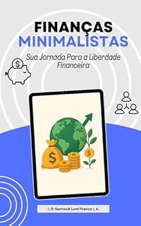 Livro FINANÇAS MINIMALISTAS: Sua Jornada Para a Liberdade Financeira
