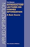 Introductory Lectures on Convex Optimization: A Basic Course (Applied Optimization) Introductory Lectures on Convex Optimization: A Basic Course (Applied Optimization)